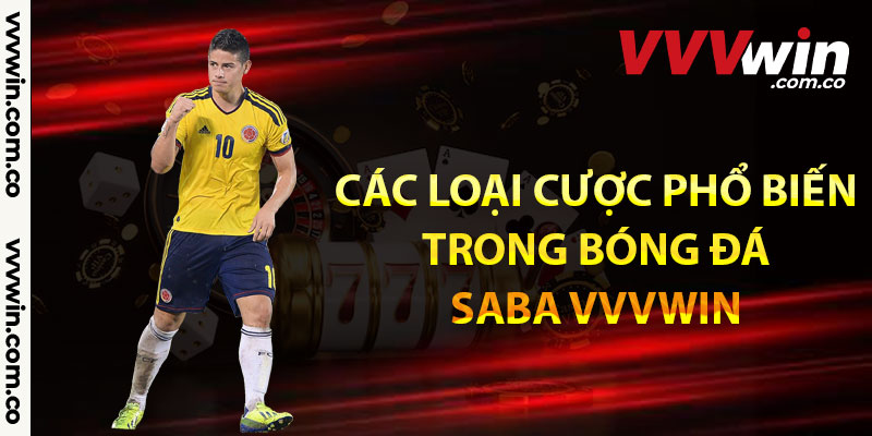 Các loại cược phổ biến trong bóng đá Saba Vvvwin