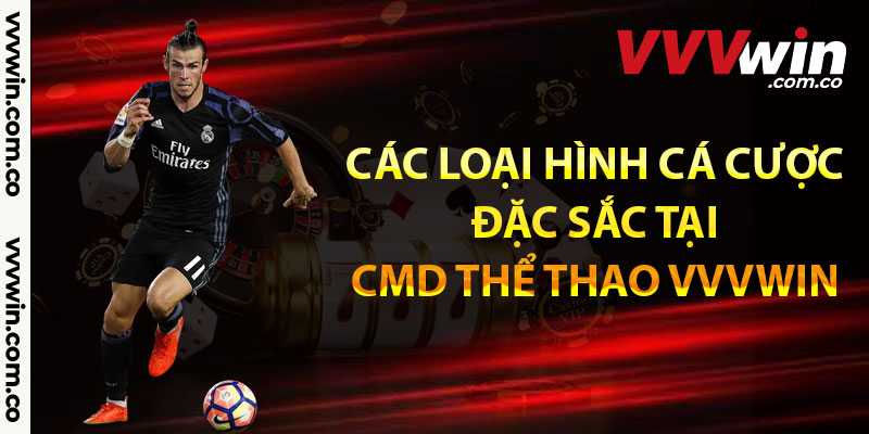 Các loại hình cá cược đặc sắc tại CMD thể thao Vvvwin