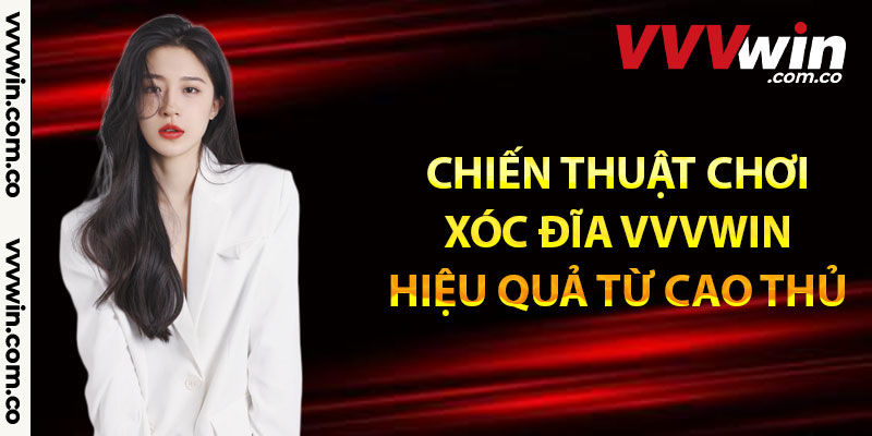 Chiến thuật chơi xóc đĩa Vvvwin hiệu quả từ cao thủ