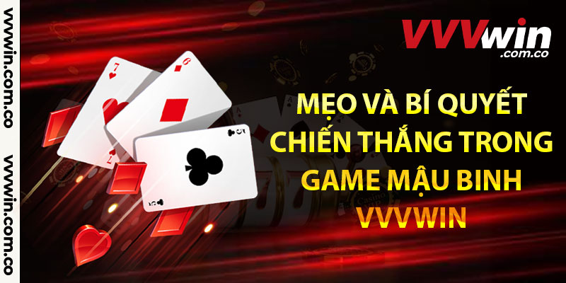 Mẹo và bí quyết chiến thắng trong game mậu binh Vvvwin