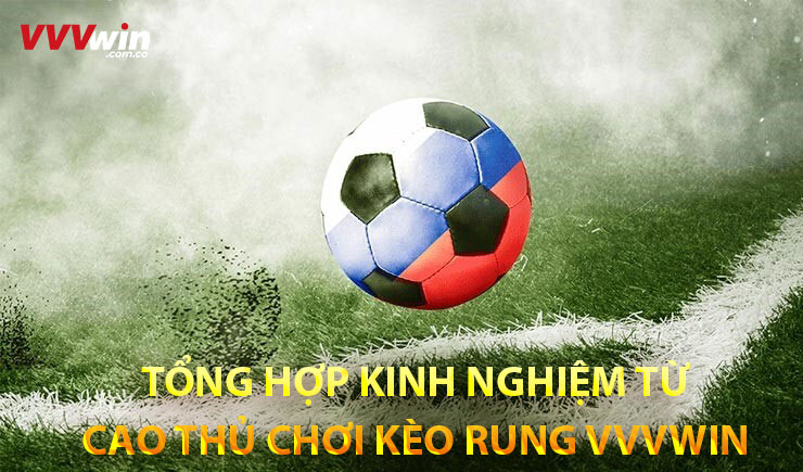 Tổng hợp kinh nghiệm từ cao thủ chơi kèo rung Vvvwin